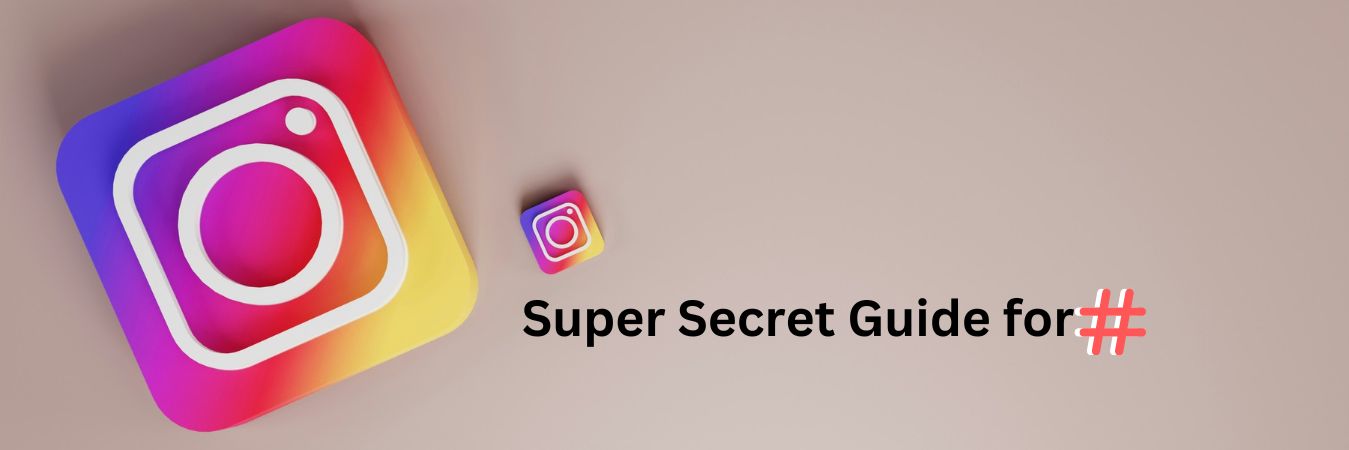 Decoding all Hacks behind Instagram Hashtags: Super Secret Guide