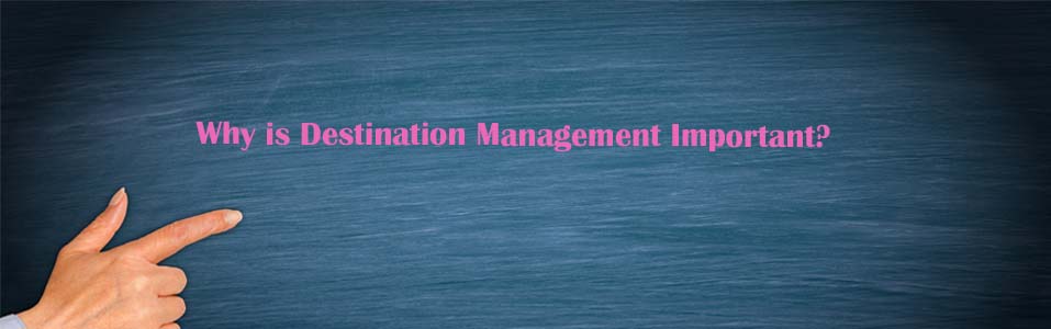 Why is Destination Management Important?